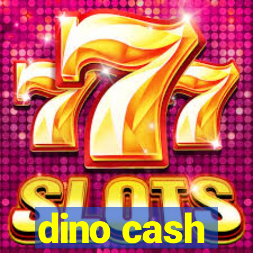 dino cash